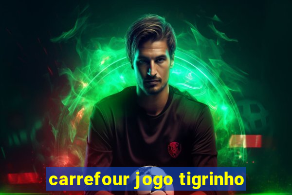 carrefour jogo tigrinho